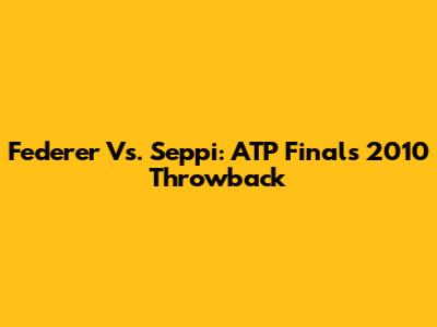 Federer Vs. Seppi: ATP Finals 2010 Throwback