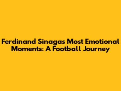 Ferdinand Sinaga's Most Emotional Moments: A Football Journey