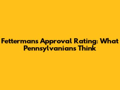 Fetterman's Approval Rating: What Pennsylvanians Think