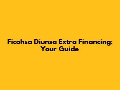 Ficohsa Diunsa Extra Financing: Your Guide