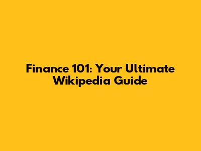 Finance 101: Your Ultimate Wikipedia Guide