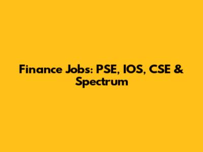 Finance Jobs: PSE, IOS, CSE & Spectrum
