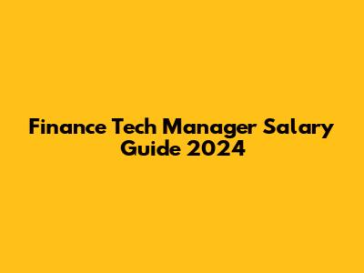 Finance Tech Manager Salary Guide 2024