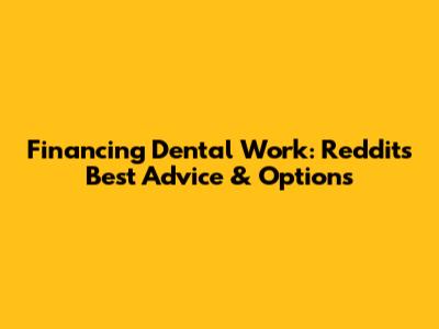 Financing Dental Work: Reddit's Best Advice & Options
