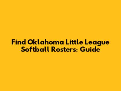 Find Oklahoma Little League Softball Rosters: Guide