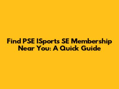 Find PSE ISports SE Membership Near You: A Quick Guide