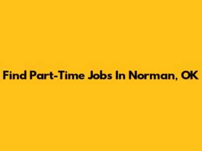 Find Part-Time Jobs In Norman, OK