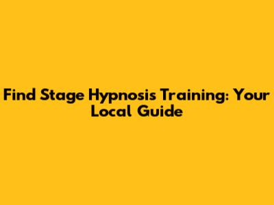 Find Stage Hypnosis Training: Your Local Guide