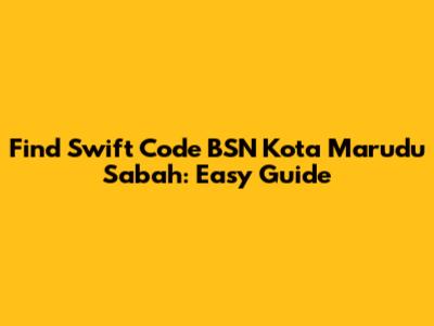 Find Swift Code BSN Kota Marudu Sabah: Easy Guide