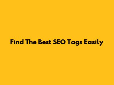 Find The Best SEO Tags Easily