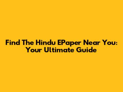 Find The Hindu EPaper Near You: Your Ultimate Guide