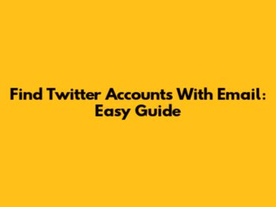 Find Twitter Accounts With Email: Easy Guide
