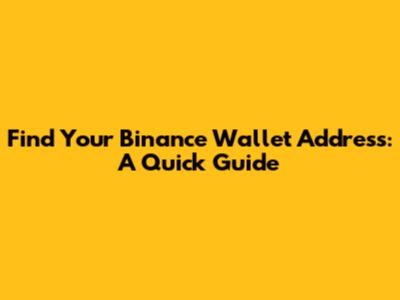 Find Your Binance Wallet Address: A Quick Guide