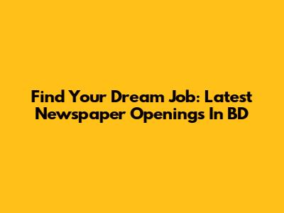 Find Your Dream Job: Latest Newspaper Openings In BD