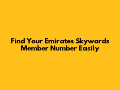 Find Your Emirates Skywards Member Number Easily