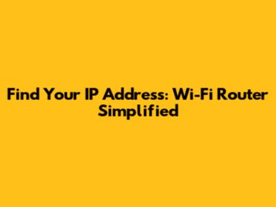 Find Your IP Address: Wi-Fi Router Simplified