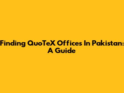 Finding QuoTeX Offices In Pakistan: A Guide