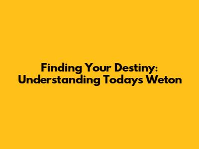 Finding Your Destiny: Understanding Today's Weton