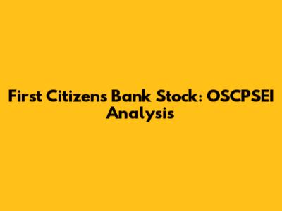 First Citizens Bank Stock: OSCPSEI Analysis