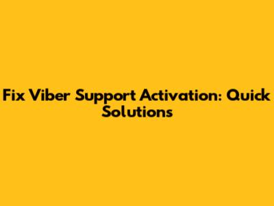 Fix Viber Support Activation: Quick Solutions