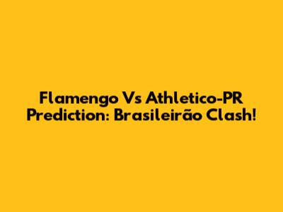 Flamengo Vs Athletico-PR Prediction: Brasileirão Clash!