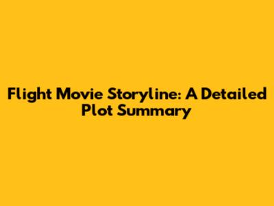 Flight Movie Storyline: A Detailed Plot Summary