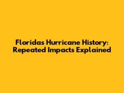 Florida's Hurricane History: Repeated Impacts Explained