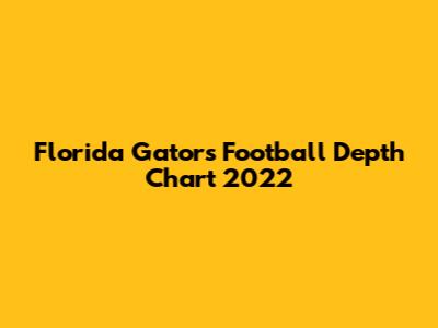 Florida Gators Football Depth Chart 2022