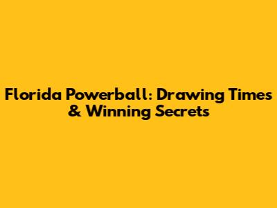 Florida Powerball: Drawing Times & Winning Secrets