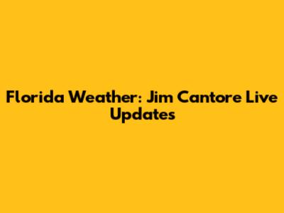 Florida Weather: Jim Cantore Live Updates