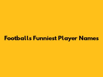 Football's Funniest Player Names