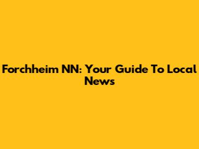 Forchheim NN: Your Guide To Local News