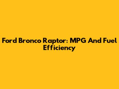 Ford Bronco Raptor: MPG And Fuel Efficiency