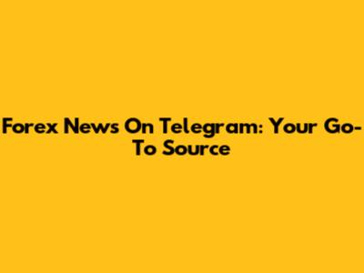 Forex News On Telegram: Your Go-To Source