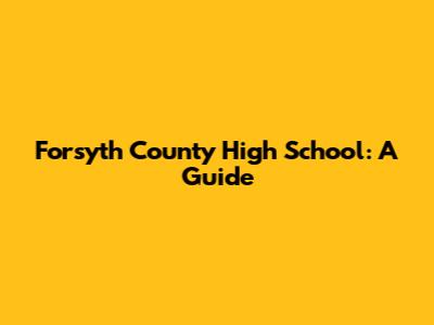 Forsyth County High School: A Guide