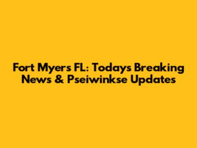 Fort Myers FL: Today's Breaking News & Pseiwinkse Updates