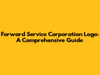 Forward Service Corporation Logo: A Comprehensive Guide