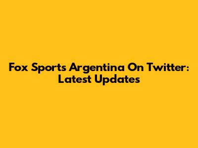 Fox Sports Argentina On Twitter: Latest Updates