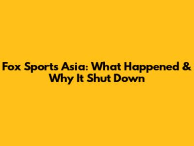 Fox Sports Asia: What Happened & Why It Shut Down
