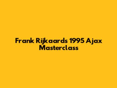 Frank Rijkaard's 1995 Ajax Masterclass