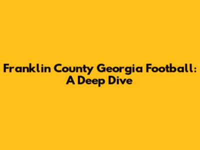Franklin County Georgia Football: A Deep Dive