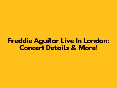 Freddie Aguilar Live In London: Concert Details & More!