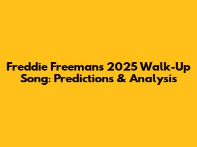 Freddie Freeman's 2025 Walk-Up Song: Predictions & Analysis