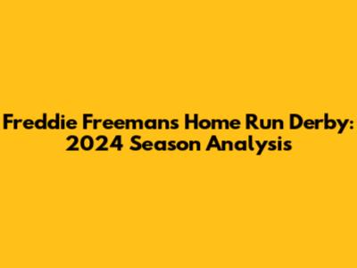 Freddie Freeman's Home Run Derby: 2024 Season Analysis