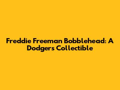 Freddie Freeman Bobblehead: A Dodgers Collectible