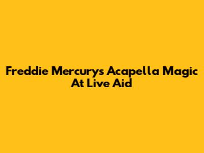 Freddie Mercury's Acapella Magic At Live Aid