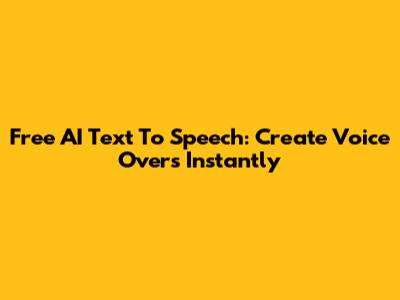 Free AI Text To Speech: Create Voice Overs Instantly