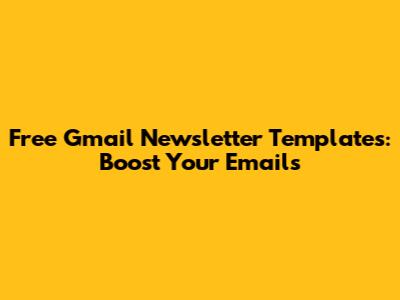 Free Gmail Newsletter Templates: Boost Your Emails