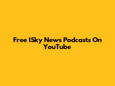 Free ISky News Podcasts On YouTube