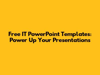 Free IT PowerPoint Templates: Power Up Your Presentations